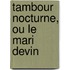 Tambour Nocturne, Ou Le Mari Devin