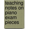 Teaching Notes On Piano Exam Pieces by Unknown