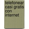 Telefonear Casi Gratis Con Internet by Unknown