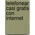 Telefonear Casi Gratis Con Internet