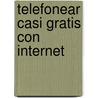 Telefonear Casi Gratis Con Internet door Julio Tejedor