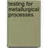 Testing For Metallurgical Processes