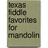 Texas Fiddle Favorites For Mandolin