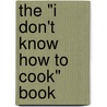 The "I Don't Know How to Cook" Book door Linda Rodriguez