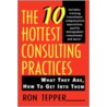 The 10 Hottest Consulting Practices by Ronald Tepper