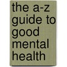 The A-Z Guide To Good Mental Health by Tony Hughes