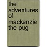 The Adventures of MacKenzie the Pug door Summer Moser