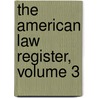 The American Law Register, Volume 3 door Onbekend