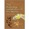 The Anatomy And Action Of The Horse by Lowes Dalbiac Luard