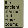 The Ancient Mariner And Other Poems door Samuel Taylor Coleridge