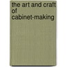 The Art And Craft Of Cabinet-Making by David Denning