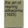 The Art Of Rearing Silkworms (1825) by Vicenzo Dandolo
