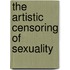 The Artistic Censoring of Sexuality