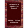 The Attache Or Sam Slick In England door Thomas Chandler Haliburton