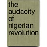 The Audacity Of Nigerian Revolution door Emmanuel Adetula