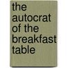 The Autocrat Of The Breakfast Table door Wendell Oliver Holmes