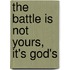 The Battle Is Not Yours, It's God's