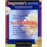 The Beginner's Guide To The Chakras by Judith Anodea