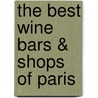 The Best Wine Bars & Shops of Paris by Pierrick Jegu