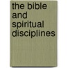 The Bible and Spiritual Disciplines door Holly W. Whitcomb