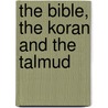 The Bible, The Koran And The Talmud door Gustav Weil