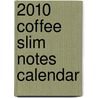 2010 Coffee Slim Notes Calendar by Anonymous Anonymous