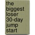 The Biggest Loser 30-Day Jump Start