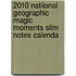2010 Natiional Geographic Magic Moments Slim Notes Calenda