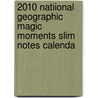 2010 Natiional Geographic Magic Moments Slim Notes Calenda door Anonymous Anonymous