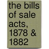 The Bills Of Sale Acts, 1878 & 1882 door Edward William Fithian