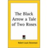 The Black Arrow A Tale Of Two Roses door Robert Louis Stevension