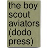 The Boy Scout Aviators (Dodo Press) by George Durston