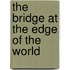 The Bridge At The Edge Of The World