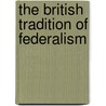 The British Tradition of Federalism door Michael Burgess