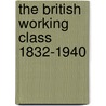 The British Working Class 1832-1940 door Andrew August