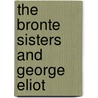The Bronte Sisters And George Eliot by Barbara Prentis