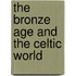 The Bronze Age And The Celtic World