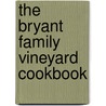 The Bryant Family Vineyard Cookbook by Betsy Fentress