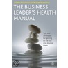 The Business Leader's Health Manual door Michael McGannon