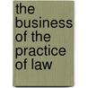 The Business Of The Practice Of Law door William Koster