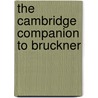 The Cambridge Companion to Bruckner by Unknown