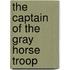 The Captain Of The Gray Horse Troop
