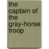 The Captain Of The Gray-Horse Troop