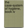 The Case-System Of Hygiene, Book Iv by Harry W. Haight