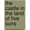 The Castle In The Land Of Five Suns by Nathan Freeman