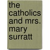 The Catholics And Mrs. Mary Surratt door Kenneth Zanca