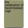 The Celebration Of Hand-Hooked Rugs by Virginia P. Stimmel