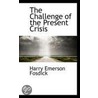 The Challenge Of The Present Crisis by Harry Emerson Fosdick