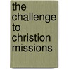 The Challenge To Christion Missions by R.E. Welsh