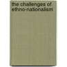 The Challenges Of Ethno-Nationalism door Onbekend